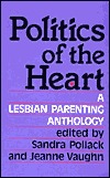 Politics of the Heart: A Lesbian Parenting Anthology (Paperback)