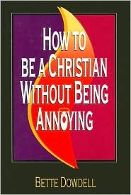 How to be a Christian Without Being Annoying (Hardcover)