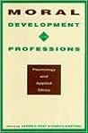 Moral Development in the Professions: Psychology and Applied Ethics Moral Development in the Professions: Psychology and Applied Ethics