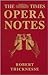 The Times Opera Notes: An Accessible Yet Scholarly Guide to Over 90 Major Operas