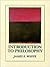 Introduction to Philosophy by James E. White