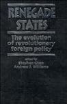 Renegade States: The Evolution of Revolutionary Foreign Policy