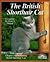 The British Shorthair Cat: Everything About Acquisitions, Care, Nutrition, Behavior, Health Care, and Breeding (Complete Pet Owner's Manual)
