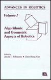 Advances in Robotics: Algorithmic and Geometric Aspects of Robotics (Hardcover)
