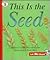 This Is the Seed (Let Me Read Series)