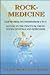 Rock-Medicine: Earth's Healing Stones from A to Z