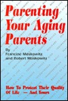 Parenting Your Aging Parents: How to Protect Their Quality of Life, and Yours! (Hardcover)