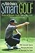 Hale Irwin's Smart Golf: Wisdom and Strategies from the "Thinking Man's Golfer" (Harper Resource Book)