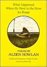What Happened When He Went to the Store for Bread: Poems by Alden Nowlan