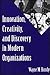 Innovation, Creativity, and Discovery in Modern Organizations