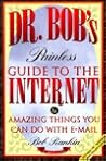 Dr. Bob's Painless Guide to the Internet: & Amazing Things You Can Do With E-Mail