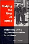 Bridging the River of Hatred: The Pioneering Efforts of Detroit Police Commissioner George Edwards