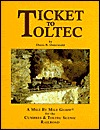Ticket to Toltec: A mile by mile guide for the Cumbres & Toltec Scenic Railroad (Paperback)
