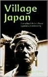 Village Japan: Everyday Life in a Rural Japanese Community Village Japan: Everyday Life in a Rural Japanese Community