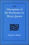 The Disruption of the Feminine in Henry James
