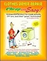 Cheap and Easy! Clothes Dryer Repair (Cheap and Easy! Appliance Repair Series)