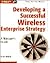 Developing a Successful Wireless Enterprise Strategy by Scott Sbihli