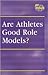 Are Athletes Good Role Models? (At Issue Series)