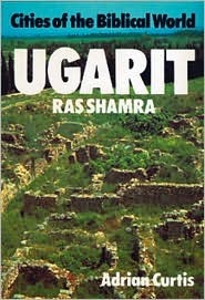 Ugarit: Ras Shamra (Cities of the Biblical World)