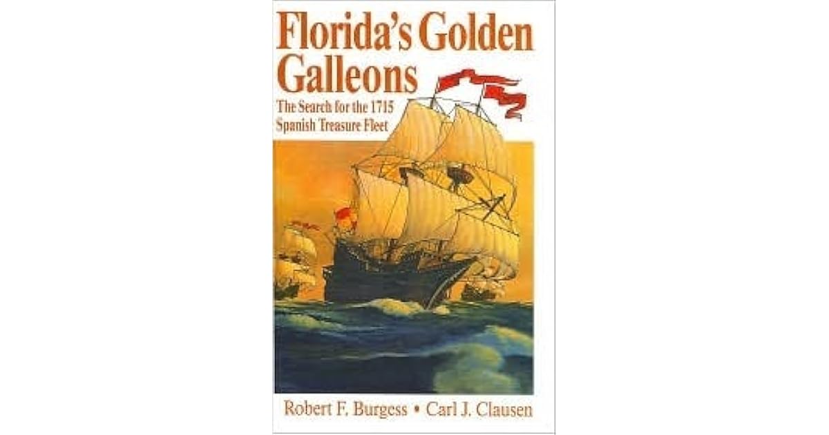 Florida's Golden Galleons The Search for the 1715 Spanish Treasure