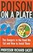 Poison on a Plate: The Dangers in the Food We Eat - And How to Avoid Them