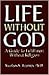 Life Without God: A Guide to Fulfillment Without Religion