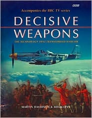 Decisive Weapons: The Technology That Transformed Warfare (Hardcover)