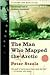 The Man Who Mapped the Arctic: The Intrepid Life of George Back, Franklin's Lieutenant