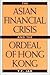 The Asian Financial Crisis and the Ordeal of Hong Kong