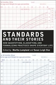 Standards and Their Stories: How Quantifying, Classifying, and Formalizing Practices Shape Everyday Life (Paperback)