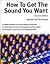 How to Get the Sound You Want
