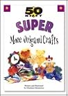 50 Nifty Super More Origami Crafts 50 Nifty Super More Origami Crafts