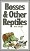 Bosses & Other Reptiles