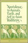 Nonviolence to Animals, Earth, and Self in Asian Traditions (Suny Series in Religious Studies)