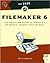The Book of Filemaker 6: Your One-Stop Guide to Filemaker Pro, Pro Unlimited, Developer, Server, and Mobile