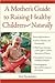 A Mother's Guide to Raising Healthy Children--Naturally