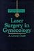 Laser Surgery in Gynecology: A Clinical Guide