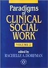 Paradigms of Clinical Social Work, Volume 2
