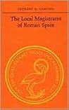 The Local Magistrates of Roman Spain (Phoenix Supplementary Volume)