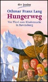 Hungerweg. Von Tirol zum Kindermarkt in Ravensburg. (Unknown Binding)
