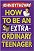How to Be an Extraordinary Teenager