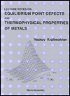LECTURE NOTES ON EQUILIBRIUM POINT DEFECTS AND THERMOPHYSICAL PROPERTIES OF METALS (Hardcover)