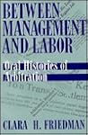 Between Management and Labor: Oral Histories of Arbitration (Twayne's Oral History Series)