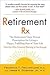 Retirement RX: The Retirement Docs' Proven Prescription for Living a Happy, Fulfilling Rest ofYour Life