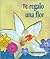 Te regalo una flor by Natalia Carrillo