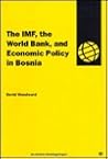 The Imf, the World Bank, and Economic Policy in Bosnia (Oxfam Working Papers Series)