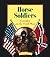Horse Soldiers: Cavalry in the Civil War (First Book)