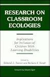 Research on Classroom Ecologies: Implications for Inclusion of Children With Learning Disabilities Research on Classroom Ecologies: Implications for Inclusion of Children With Learning Disabilities