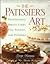 The Patissier's Art: Professional Breads, Cakes, Pies, Pastries, and Puddings