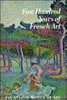 Five Hundred Years of French Art Five Hundred Years of French Art